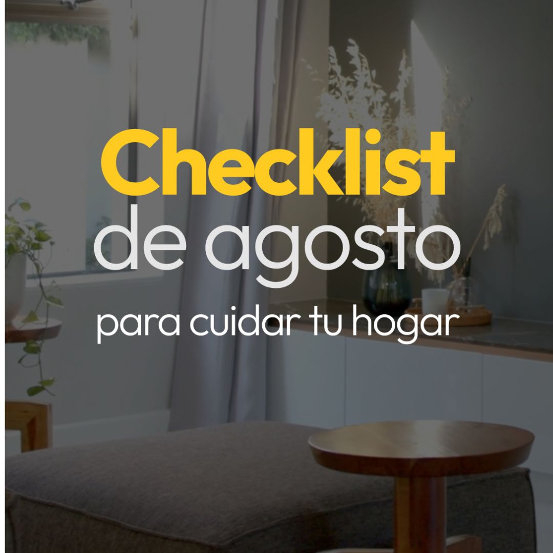 Blog Checklist de agosto para cuidar tu hogar